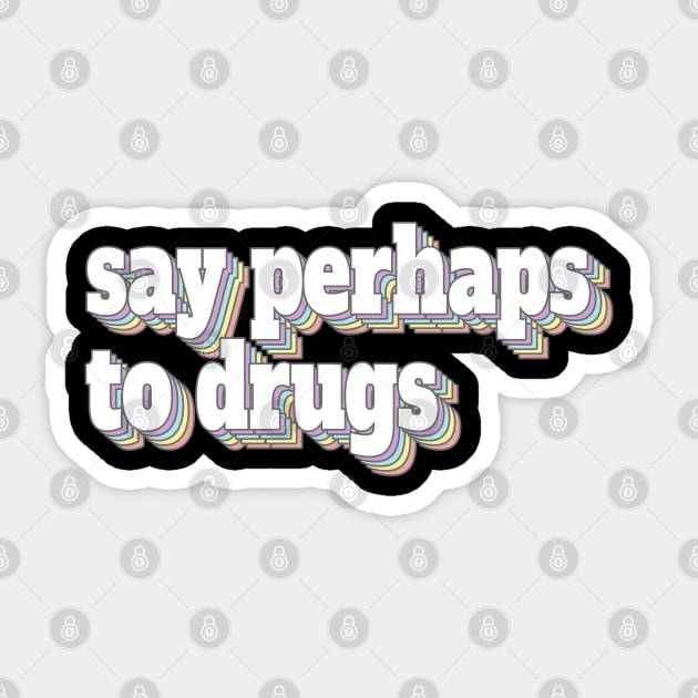 Say Perhaps to Drugs Retro Rainbow Style Sticker by dentikanys